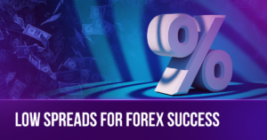 Low Spreads: Your Key to Forex Success