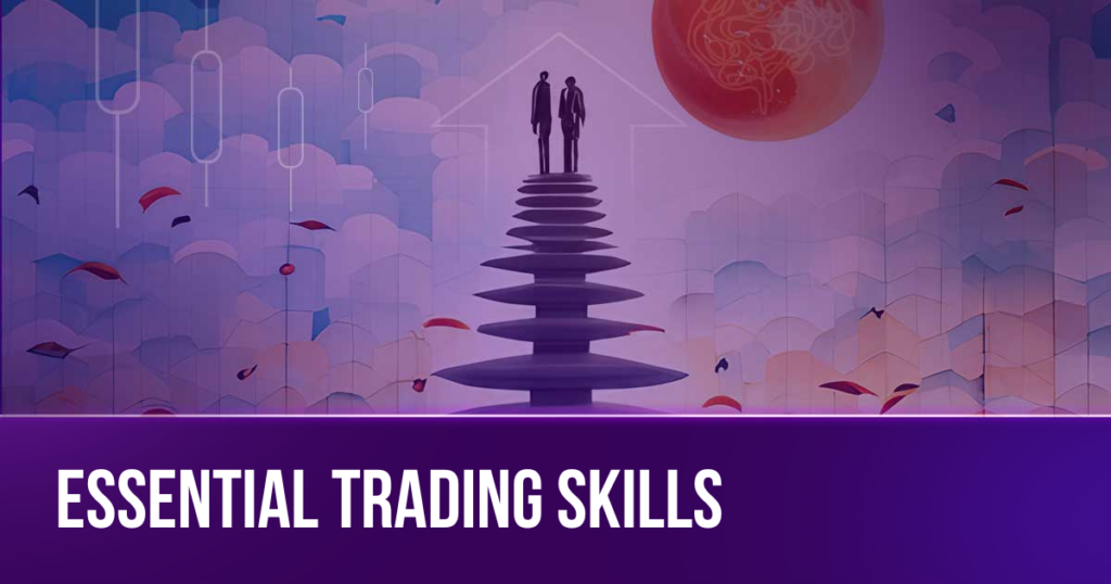 Essential Skills for Achieving Trading Success